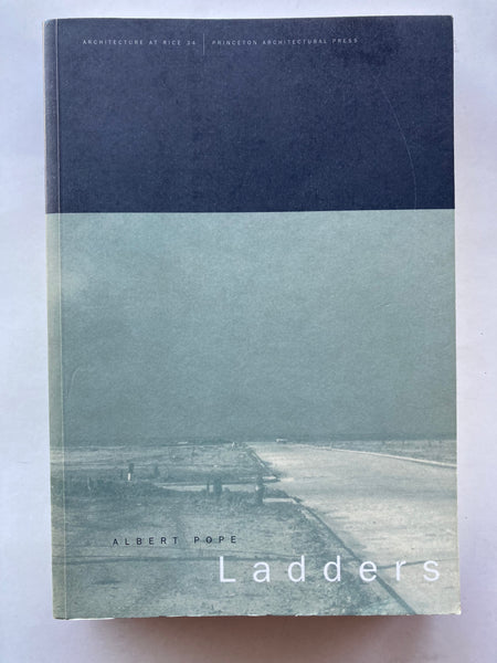 LADDERS
-
ALBERT POPE
-
ARCHITECTURE AT RICE 34
-
PRINCETON ARCHITECTURAL PRESS NEW YORK
-
1996