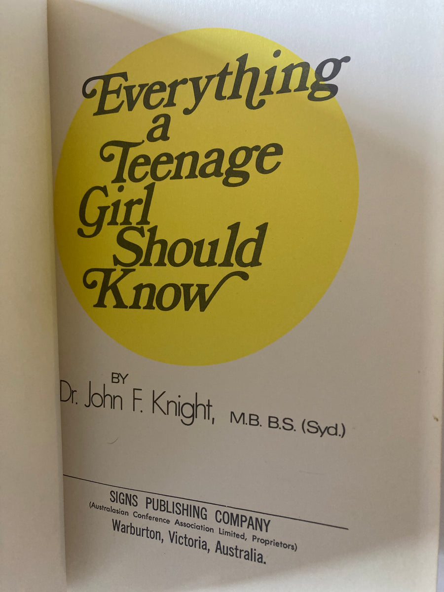 Everything a Teenage Girl Should Know by Dr John F Knight – Golden Bowl Books. ABN 52945172945
