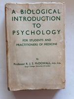 A BIOLOGICAL INTRODUCTION
TO
PSYCHOLOGY

FOR STUDENTS AND
PRACTITIONERS OF MEDICINE
By
Professor R. J. S. McDOWALL, M.D., D.SC King's College, University of London