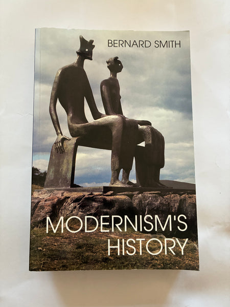 Modernism's History: A Study in Twentieth-Century Art and Ideas by Bernard Smith
