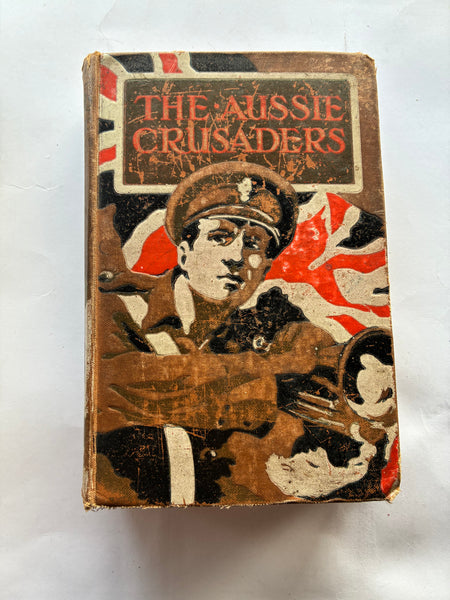 The Aussie Crusaders With Allenby In Palestine. 
Bowes, Joseph.
