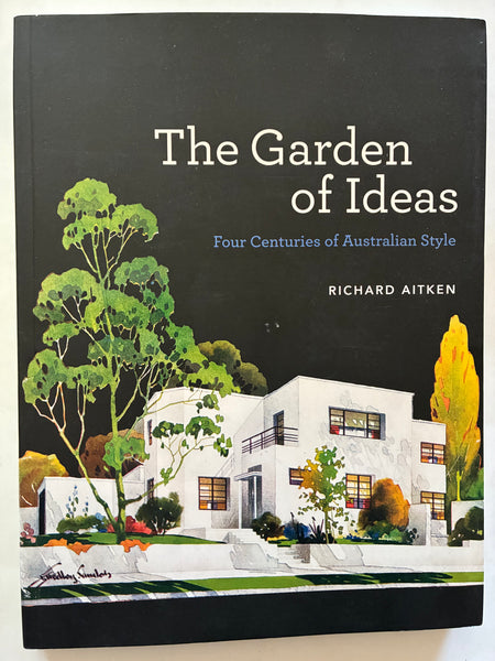 The Garden of Ideas: Four Centuries of Australian Style
Book by Richard Aitken