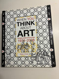 WHEN YOU THINK ABOUT ART - THE EWING & GEORGE PATON GALLERIES 1971 - 2008