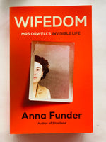 Wifedom: Mrs Orwell's Invisible Life by Anna Funder