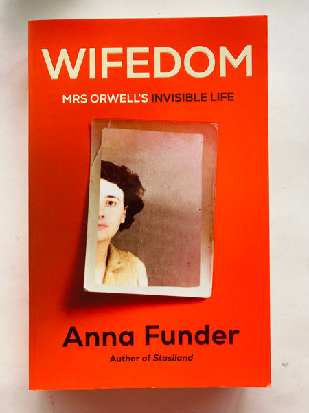 Wifedom: Mrs Orwell's Invisible Life by Anna Funder