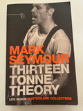 Thirteen Tonne Theory : Life Inside Hunters and Collectors By Mark Seymour