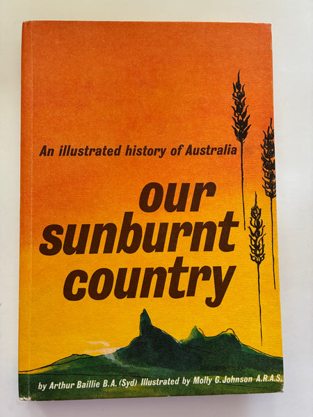 Our Sunburnt Country: An illustrated history of Australia First Edition 1964