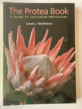 The Protea Book A GUIDE TO CULTIVATED PROTEACEAE  Lewis J. Matthews