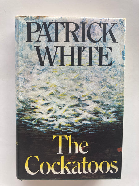 The Cockatoos: Shorter Novels and Stories by Patrick White