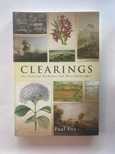 Clearings: Six Colonial Gardeners and Their Landscapes Book by Paul Fox