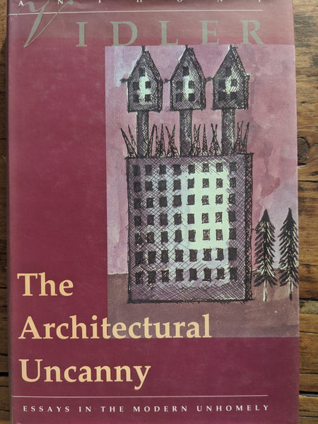 The Architectural Uncanny: Essays in the Modern Unhomely
by Anthony Vidler