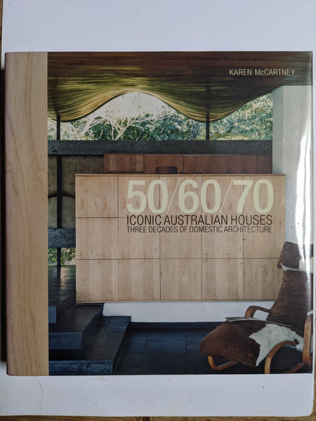 Karen McCartney
Iconic Australian Houses 50/60/70: Three Decades of Domestic Architecture