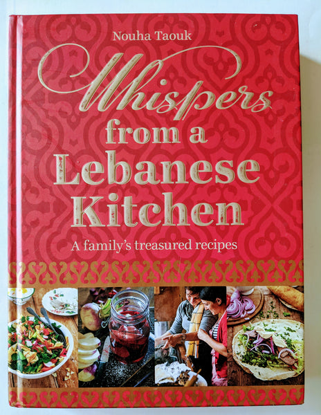 Whispers from a Lebanese Kitchen: A Family's Treasured Recipes
Book by Nouha Taouk