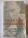 CHARLES BUKOWSKI  THE PLEASURES OF THE DAMNED  POEMS, 1951-1993