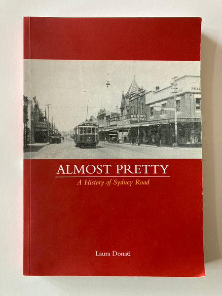 ALMOST PRETTY A History of Sydney Road Laura Donati