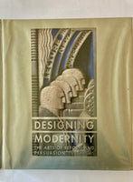 Designing Modernity: The Arts of Reform and Persuasion 1885-1945