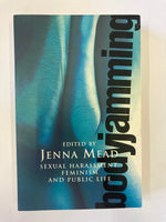 Jenna Mead: Body Jamming - Sexual Harassment, Feminism and Public Life