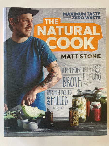 The Natural Cook Matt Stone Maximum Taste, Zero Waste Recipe Cookbook