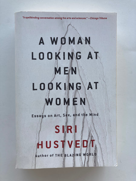 A WOMAN LOOKING AT MEN LOOKING AT WOMEN  Essays on Art, Sex, and the Mind  SIRI HUSTVEDT