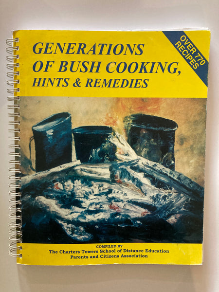 The Charters Towers School of Distance Education: Generations of Bush Cooking, Hints & Remedies