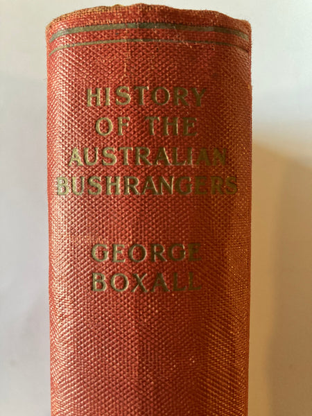 HISTORY OF THE AUSTRALIAN BUSHRANGERS  By GEORGE E. BOXALL    1935