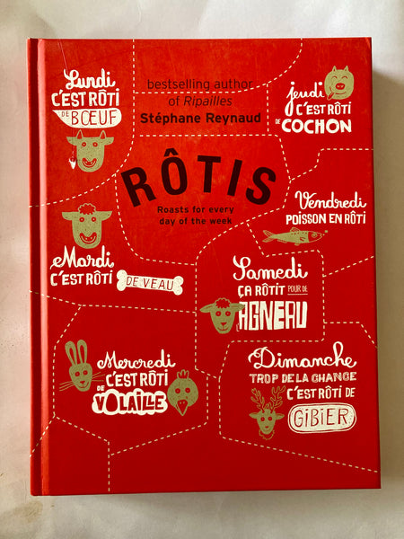 Rotis: Roasts for Every Day of the Week Book by Stéphane Reynaud