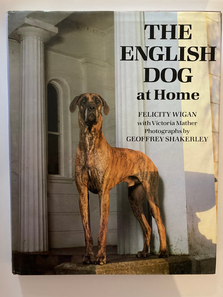 THE ENGLISH DOG at Home  FELICITY WIGAN with Victoria Mather  Photographs by GEOFFREY SHAKERLEY