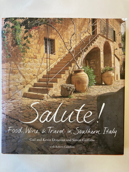 Salute: Food Wine And Travel In Southern Italy Donovan, Gail; Donovan, Kevin; Castellani, Robert