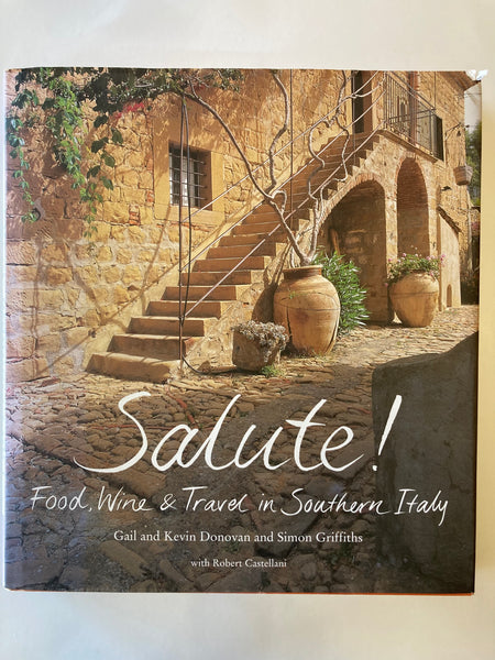 Salute: Food Wine And Travel In Southern Italy Donovan, Gail; Donovan, Kevin; Castellani, Robert