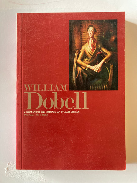 WILLIAM Dobell  A BIOGRAPHICAL AND CRITICAL STUDY BY JAMES GLEESON  133 Plates 26 in colour