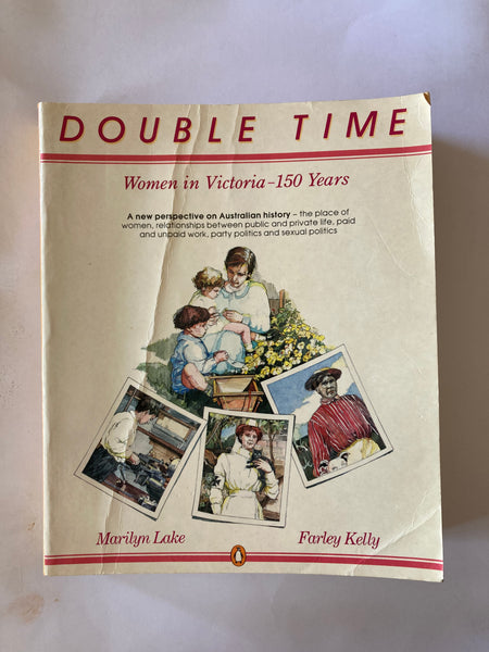 Double time : women in Victoria, 150 years / edited by Marilyn Lake and Farley Kelly