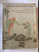 Eight Dynasties of Chinese Painting: The Collections of the Nelson Gallery-Atkins Museum, Kansas City, and the Cleveland Museum of Art Book by Wai-kam Ho