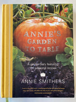 Annie's Garden to Table: A Garden Diary Featuring 100 Seasonal Recipes Book by Annie Smithers